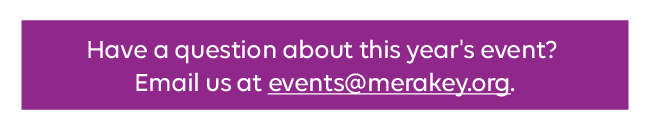 Have a question about this year's event? 
Email us at events@merakey.org.